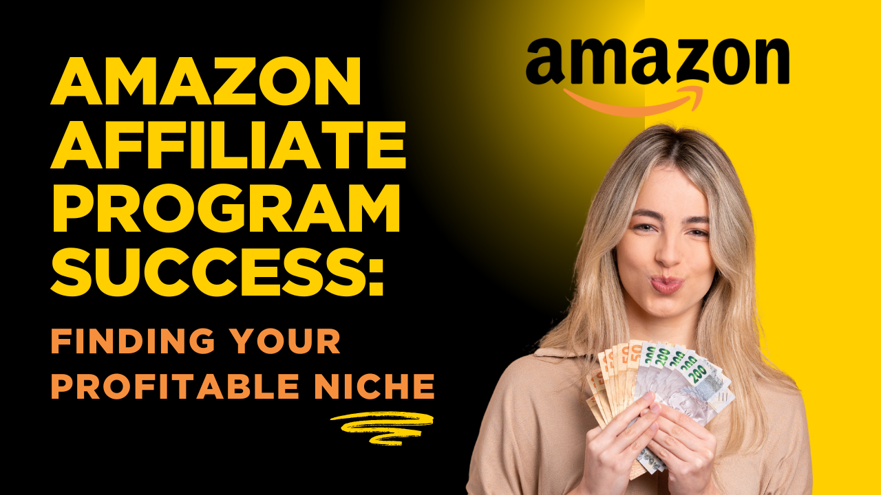 Amazon Affiliate Program Success: Finding Your Profitable Niche