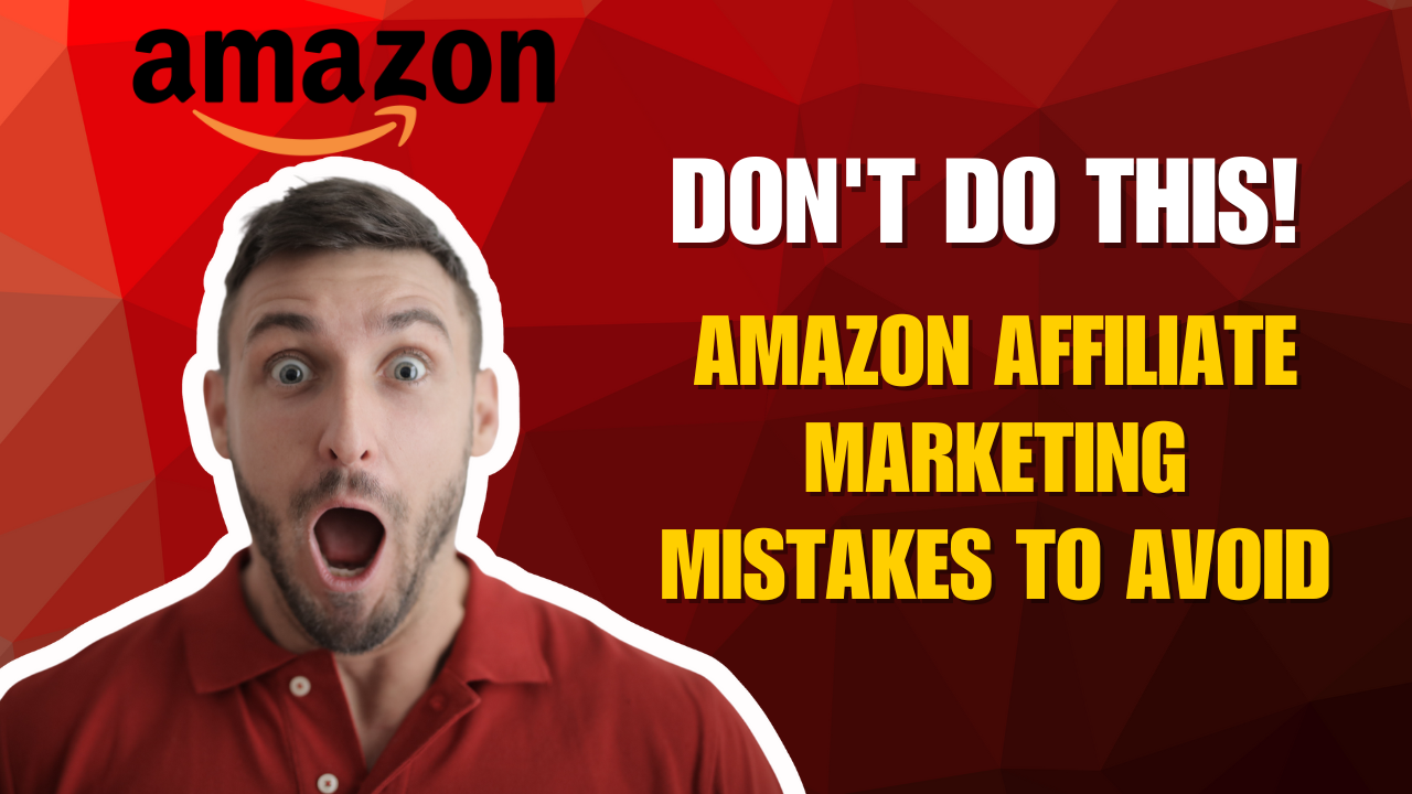 Don't Do This! Amazon Affiliate Marketing Mistakes to Avoid