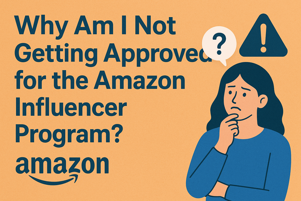 Why Am I Not Getting Approved for the Amazon Influencer Program?