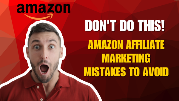Don't Do This! Amazon Affiliate Marketing Mistakes to Avoid