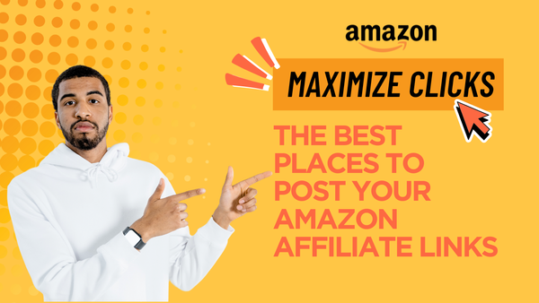 Maximize Clicks: The Best Places to Post Your Amazon Affiliate Links