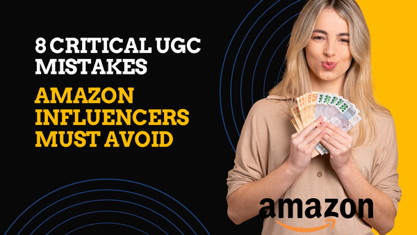 8 Critical UGC Mistakes Amazon Influencers Must Avoid